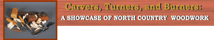 Carvers, Turners, and Burners: A Showcase of North Country Woodwork